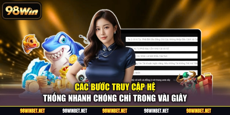 Các bước truy cập hệ thống nhanh chóng chỉ trong vài giây