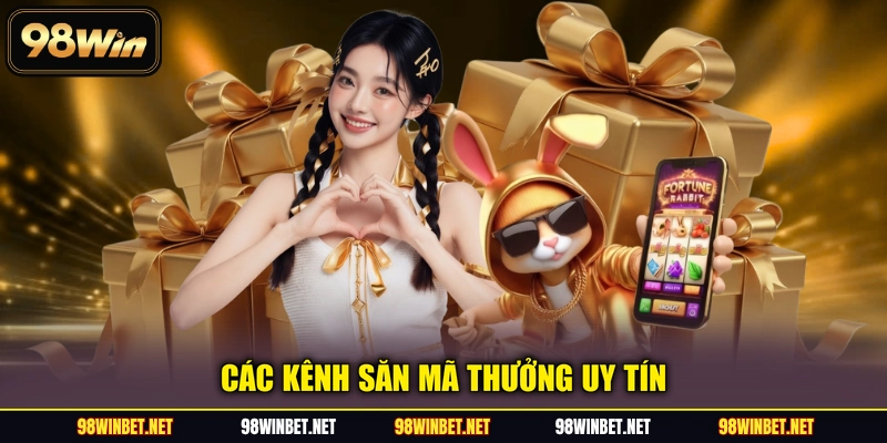 Các kênh săn mã thưởng uy tín