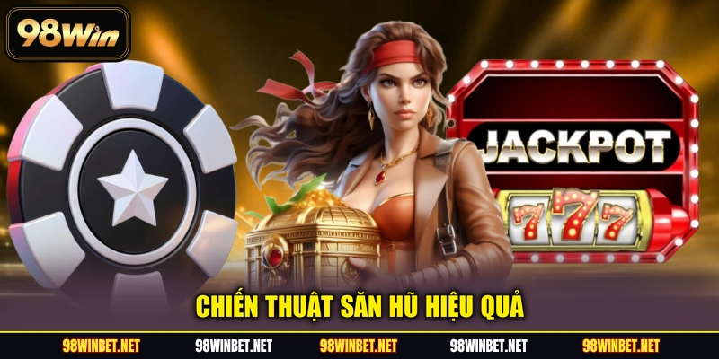 Chiến thuật săn hũ hiệu quả