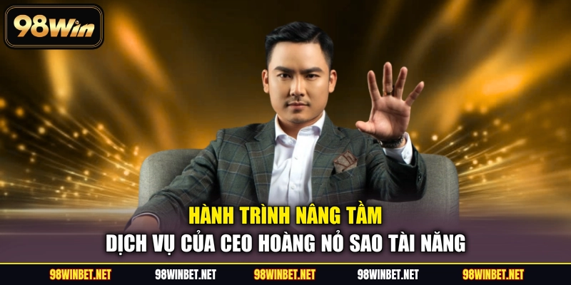 Hành trình nâng tầm dịch vụ của CEO Hoàng Nỏ Sao tài năng