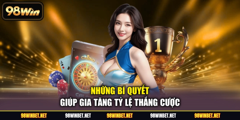 Những bí quyết giúp gia tăng tỷ lệ thắng cược
