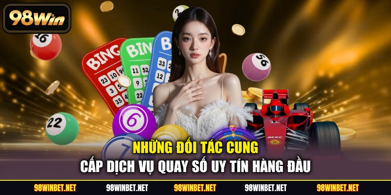 Những đối tác cung cấp dịch vụ quay số uy tín hàng đầu