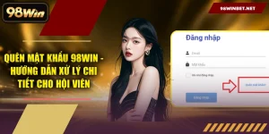 Quên Mật Khẩu 98WIN - Hướng Dẫn Xử Lý Chi Tiết Cho Hội Viên