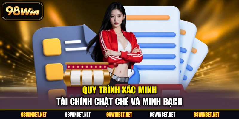 Quy trình xác minh tài chính chặt chẽ và minh bạch