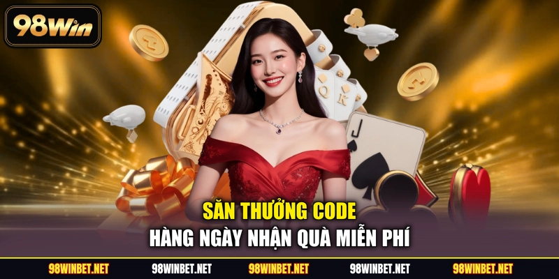 Săn thưởng code hàng ngày nhận quà miễn phí